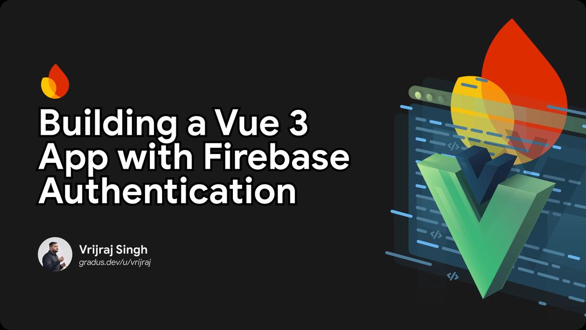 Building a Vue 3  App with Firebase Authentication Cover Image
