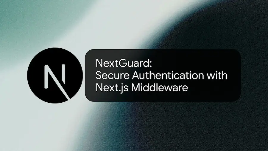 NextGuard: Secure Authentication with Next.js Middleware Cover Image