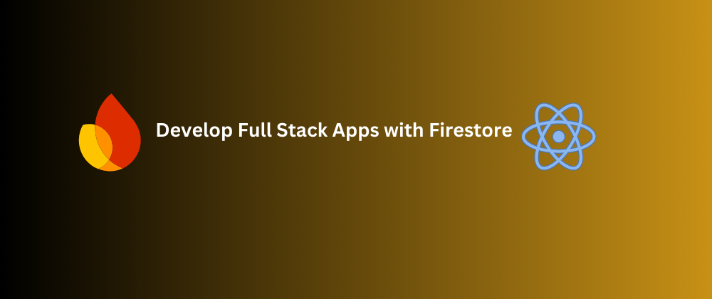 Develop Full Stack Apps with Firestore Cover Image