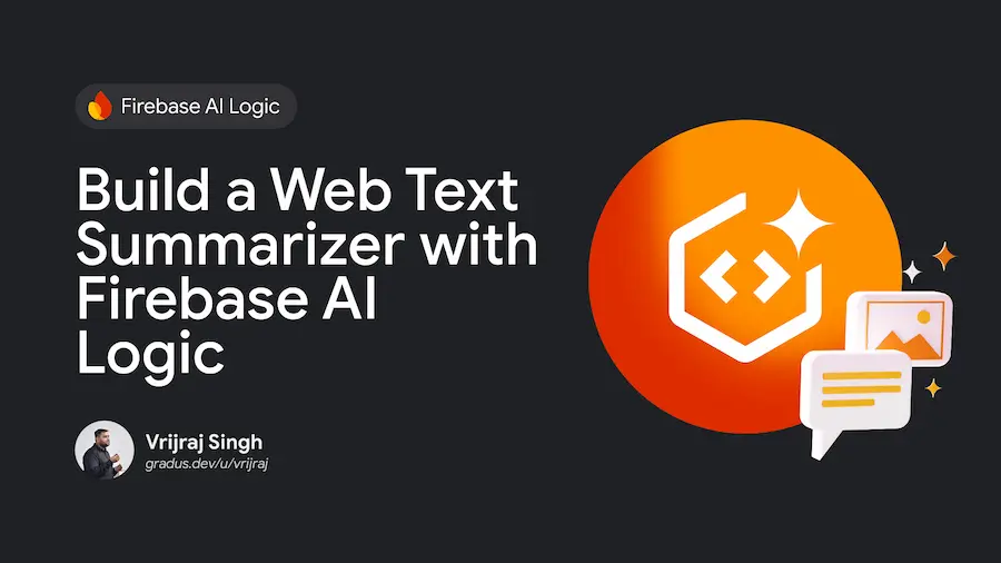 Build a Web Text Summarizer with Firebase AI Logic Cover Image