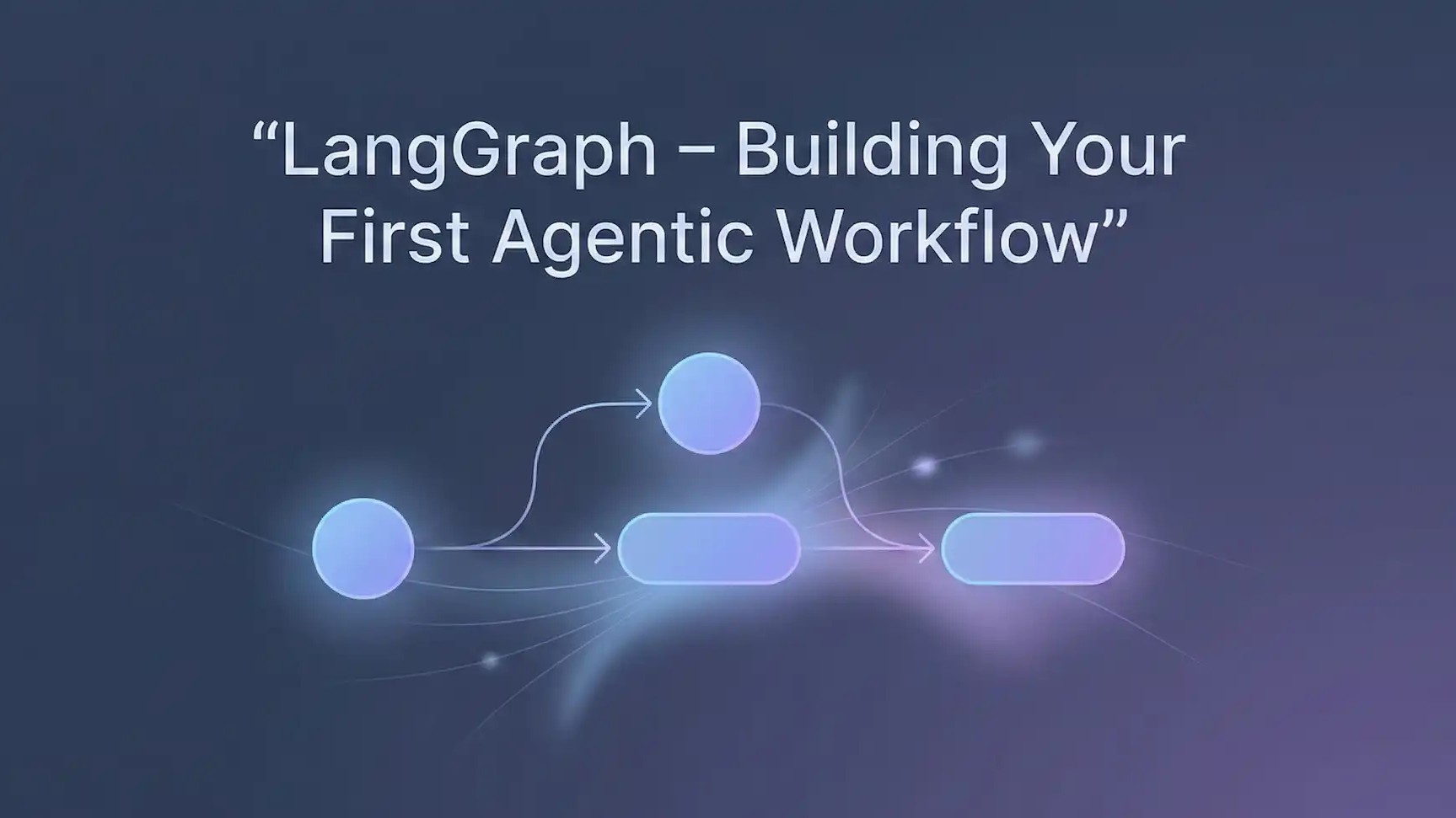 LangGraph – Building Your First Agentic Workflow Cover Image
